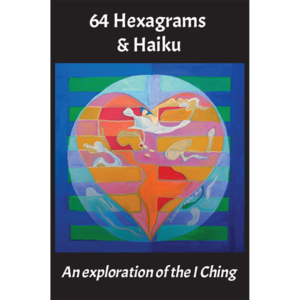 64 Hexagrams & Haiku Card Deck © Denise Weaver Ross, 2026