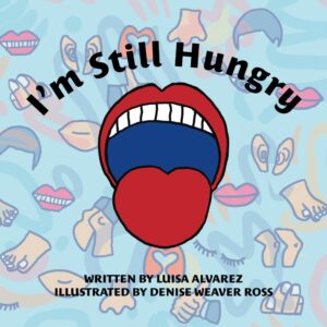 I'm Still Hungry by Luisa R. Alvarez (Author), Denise Weaver Ross (Illustrator)